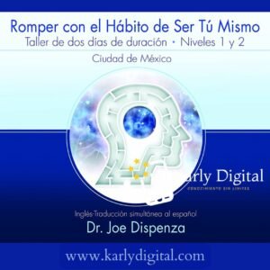 Curso Taller - Romper con el Hábito de Ser Tú Mismo Dr. Joe Dispenza Niveles 1 y 2